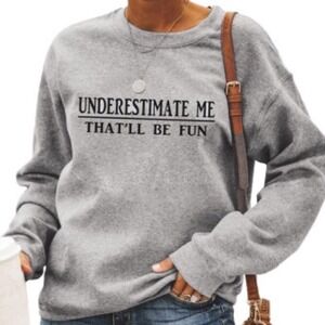 Underestimate Me Gray Sweatshirt